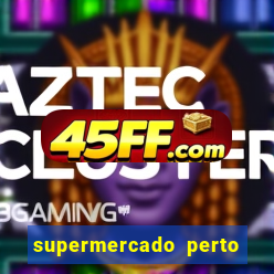 supermercado perto de mim